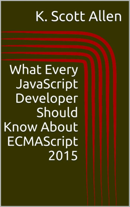 K. Scott Allen What Every JavaScript Developer Should Know About ECMAScript 2015