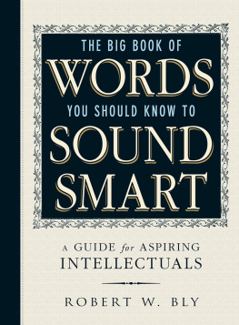 Robert W. Bly The Big Book Of Words You Should Know To Sound Smart: A Guide for Aspiring Intellectuals