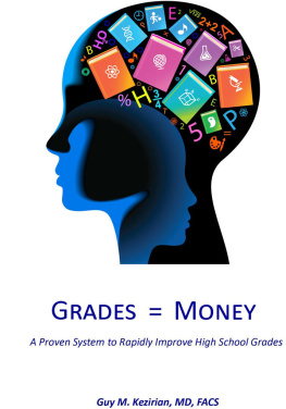 Guy M. Kezirian - Grades Equal Money: A proven system to rapidly improve high school grades