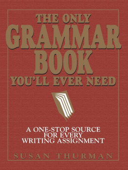 Susan Thurman - The Only Grammar Book Youll Ever Need: A One-Stop Source for Every Writing Assignment