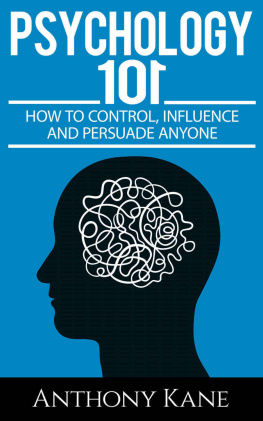 Anthony Kane - Psychology 101: How To Control, Influence, Manipulate and Persuade Anyone