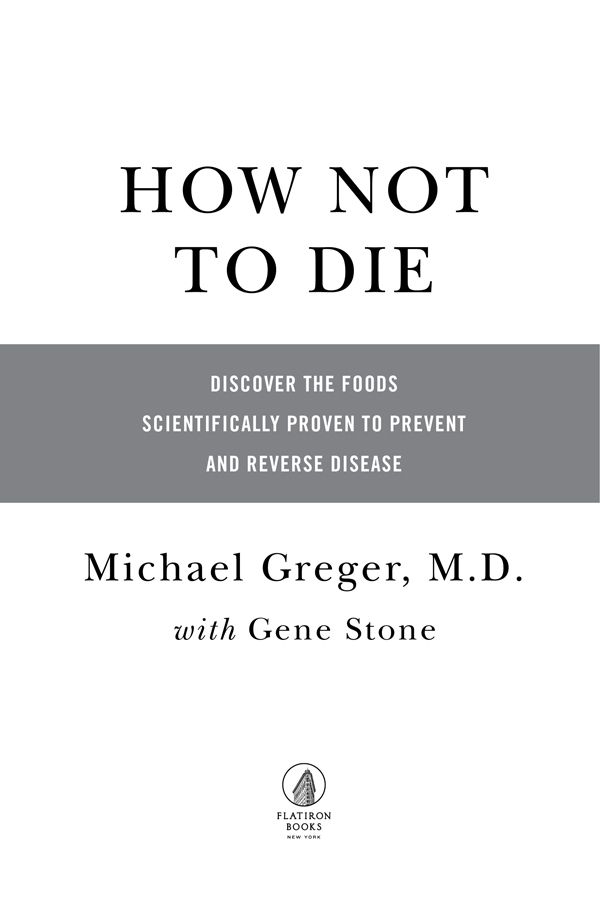 How Not to Die Discover the Foods Scientifically Proven to Prevent and Reverse Disease - image 1