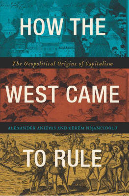 Anievas Alexander - How the west came to rule : the geopolitical origins of capitalism