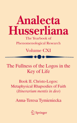 Tymieniecka The fullness of the logos in the key of life. / Book II, Christo-logos: metaphysical rhapsodies of faith (Itinerarium mentis in deo)