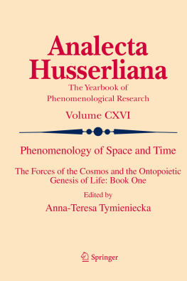 Tymieniecka - Phenomenology of Space and Time : The Forces of the Cosmos and the Ontopoietic Genesis of Life: Book One