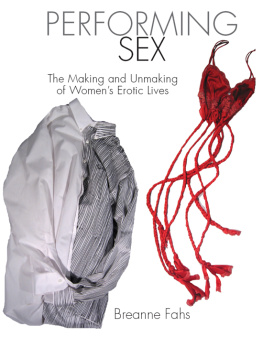 Fahs Performing Sex: The Making and Unmaking of Womens Erotic Lives