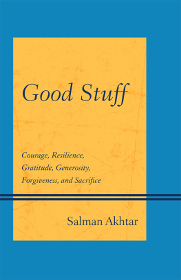 Akhtar - Good stuff : courage, resilience, gratitude, generosity, forgiveness, and sacrifice