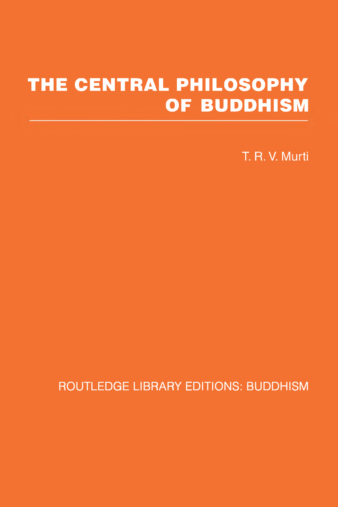 ROUTLEDGE LIBRARY EDITIONS BUDDHISM THE CENTRAL PHILOSOPHY OF BUDDHISM The - photo 1