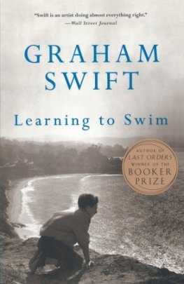 Graham Swift - Learning to Swim: And Other Stories