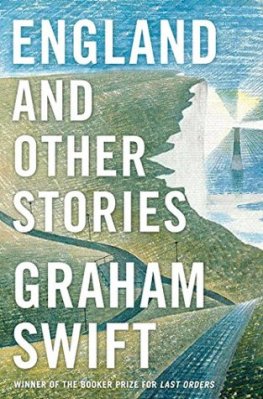 Graham Swift - England and Other Stories
