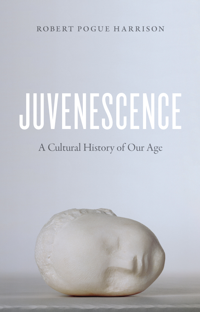 Juvenescence Robert Pogue Harrison Juvenescence A Cultural History of Our Age - photo 1