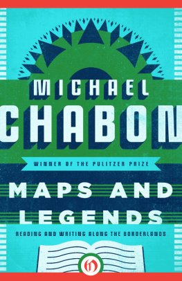 Michael Chabon Maps and Legends: Reading and Writing Along the Borderlands