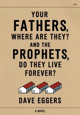 Dave Eggers - Your Fathers, Where Are They? And the Prophets, Do They Live Forever?