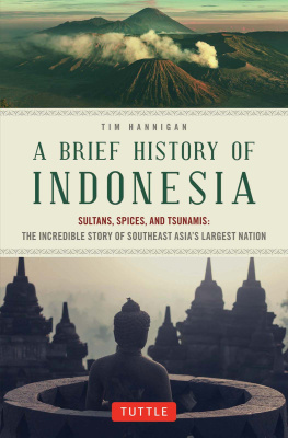 Hannigan A brief history of Indonesia : sultans, spices, and tsunamis : the incredible story of Southeast Asias largest nation