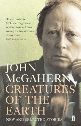 John McGahern Creatures of the Earth: New and Selected Stories