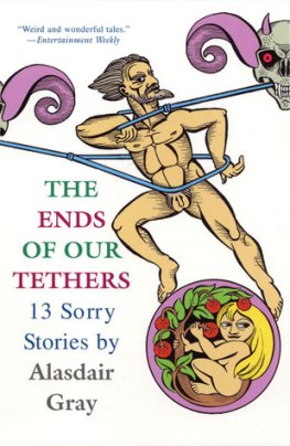 Alasdair Gray - The Ends of Our Tethers