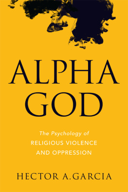 Garcia - Alpha God : the psychology of religious violence and oppression