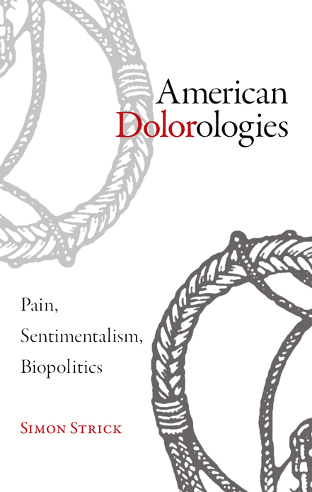 AMERICAN DOLOROLOGIES AMERICAN DOLOROLOGIES Pain Sentimentalism Biopolitics - photo 1