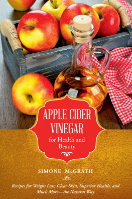 McGrath Apple cider vinegar for health and beauty : recipes for weight loss, clear skin, superior health, and much more--the natural way