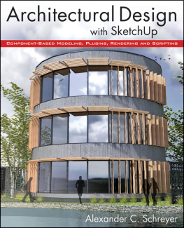 Schreyer - Architectural design with SketchUp : component-based modeling, plugins, rendering, and scripting