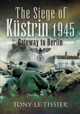 Tony Le Tissier - Siege of Küstrin, 1945