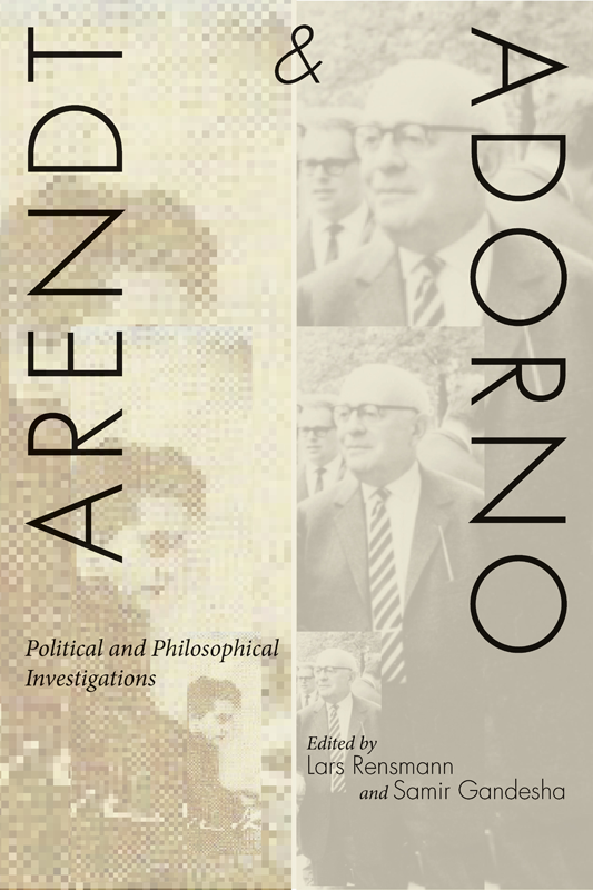 Arendt and Adorno POLITICAL AND PHILOSOPHICAL INVESTIGATIONS EDITED BY - photo 1