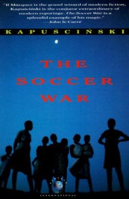 Ryszard Kapuscinski The Soccer War