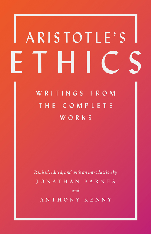 ARISTOTLES ETHICS ARISTOTLES ETHICS WRITINGS FROM THE COMPLETE WORKS Revised - photo 1