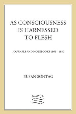 Sontag Susan - As consciousness is harnessed to flesh : journals and notebooks, 1964-1980