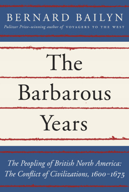 Bailyn - The barbarous years : the peopling of British North America : the conflict of civilizations, 1600-1675