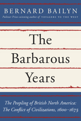 Bailyn The barbarous years : the peopling of British North America : the conflict of civilizations, 1600-1675