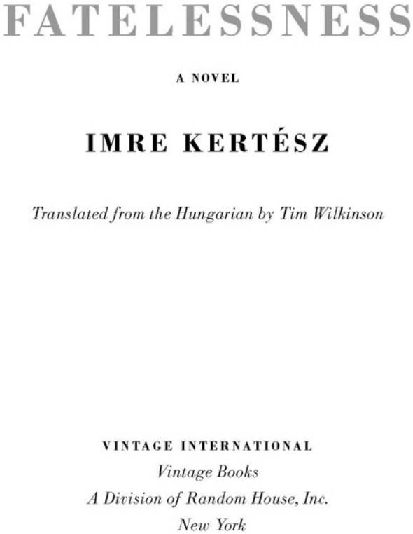 Imre Kertsz Fatelessness A Note About the Author Imre Kertsz who was born - photo 1