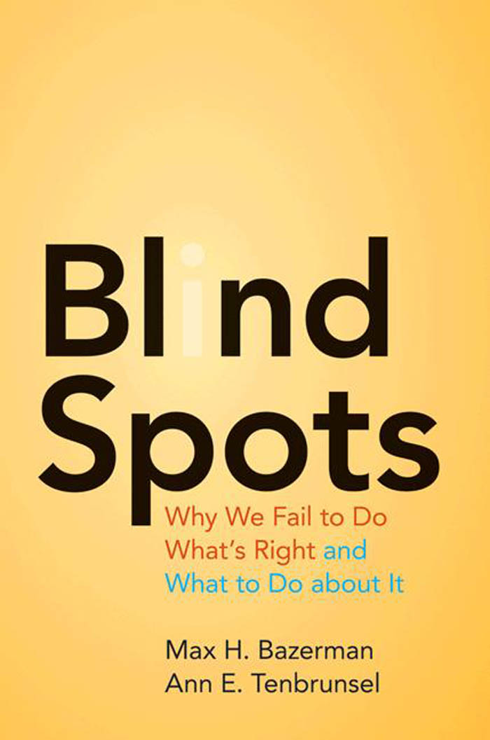 Bl i nd Spots Bl i nd Spots Why We Fail to Do Whats Right and What to Do about - photo 1