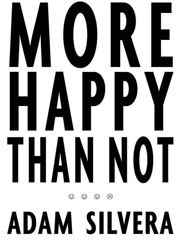 More Happy Than Not by Adam Silvera Praise for More Happy Than Not Silvera - photo 1