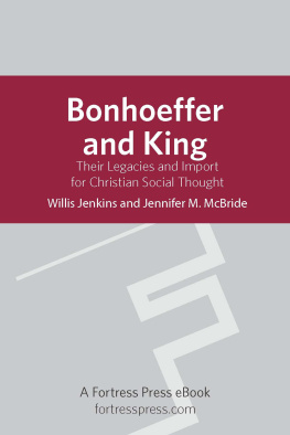 King Martin Luther - Bonhoeffer and King : their legacies and import for Christian social thought