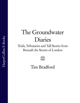 Bradford - The groundwater diaries : trials, tribituaries and tall stories from beneath the streets of London