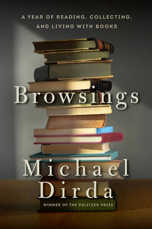 Browsings A YEAR OF READING COLLECTING AND LIVING WITH BOOKS Michael Dirda - photo 1