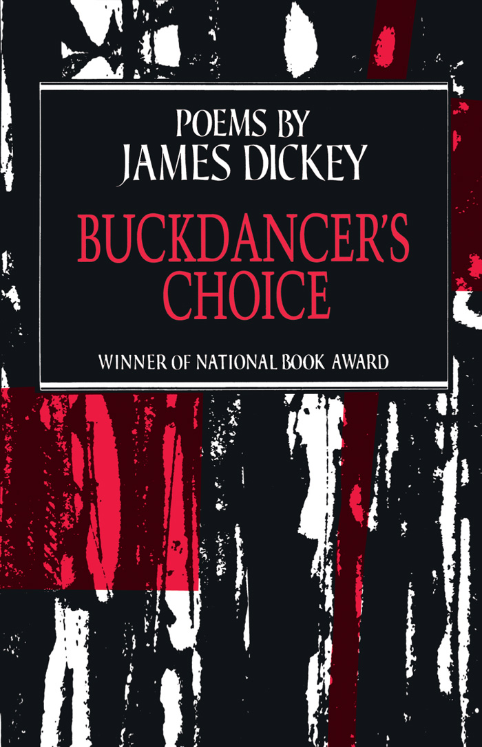 Buckdancers Choice Other books by James Dickey Poetry Into the Stone - photo 1