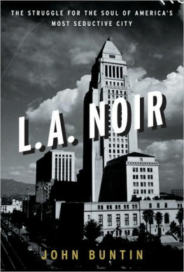 Buntin John L.A. noir : the struggle for the soul of Americas most seductive city