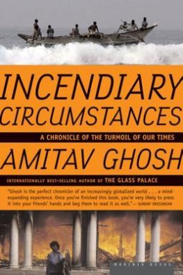 Amitav Ghosh - Incendiary Circumstances: A Chronicle of the Turmoil of Our Times