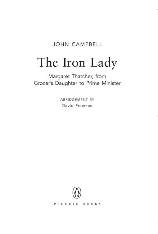 Table of Contents PENGUIN BOOKS THE IRON LADY John Campbell is one of - photo 1