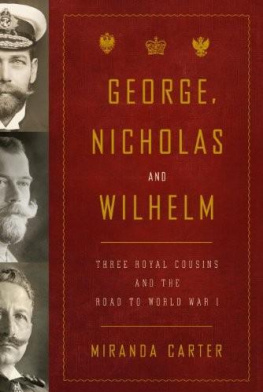 Miranda Carter - George, Nicholas and Wilhelm: Three Royal Cousins and the Road to World War I