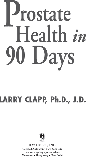 Prostate Health in 90 Days 1997 by Larry Clapp Published and distributed in - photo 1