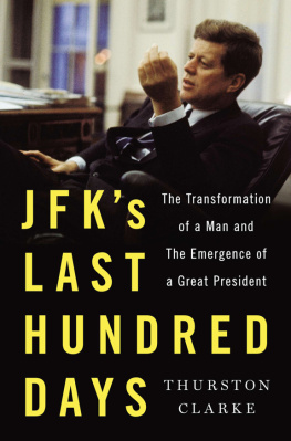 Clarke Thurston JFKs last hundred days the transformation of a man and the emergence of a great president