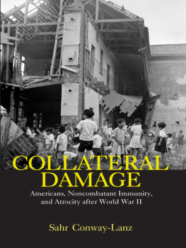 Conway-Lanz - Collateral damage : Americans, noncombatant immunity, and atrocity after World War II