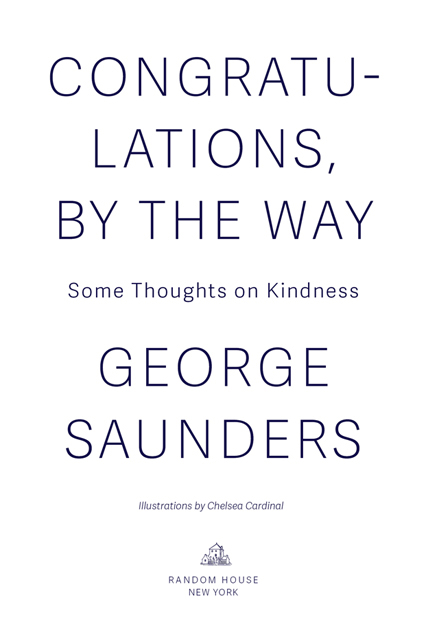 Copyright 2014 by George Saunders All rights reserved Published in the United - photo 2