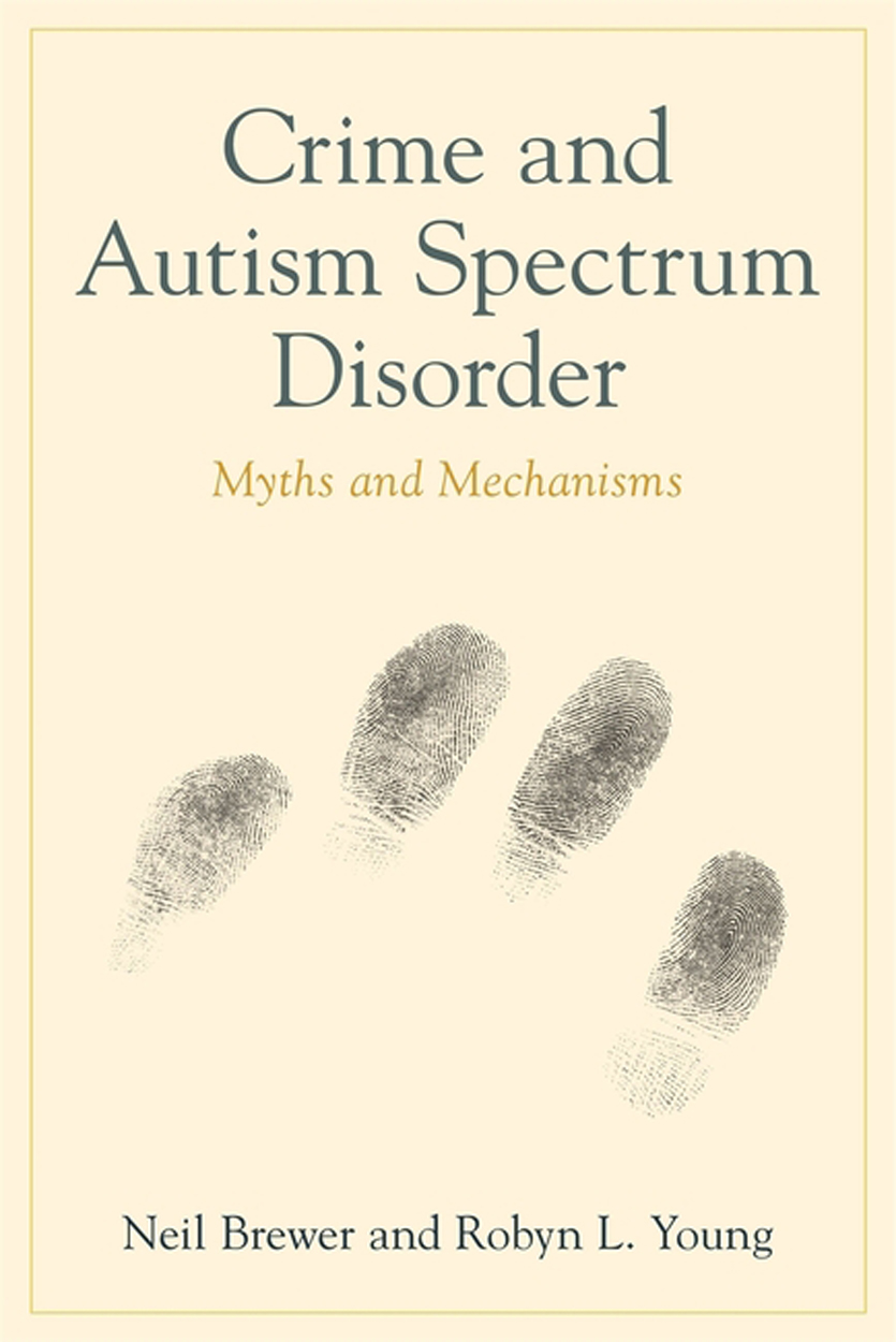 Crime and Autism Spectrum Disorder Myths and Mechanisms Neil Brewer and Robyn - photo 1