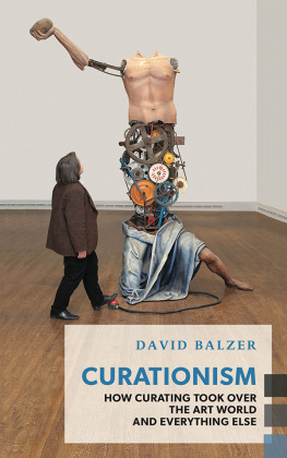 Balzer - Curationism : how curating took over the art world and everything else