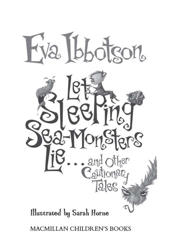 Let Sleeping Sea-Monsters Lie and Other Cautionary Tales by Eva Ibbotson To - photo 1