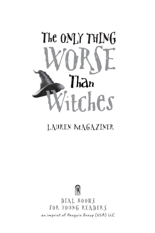 The Only Thing Worse Than Witches by Lauren Magaziner To Mom Dad and - photo 1